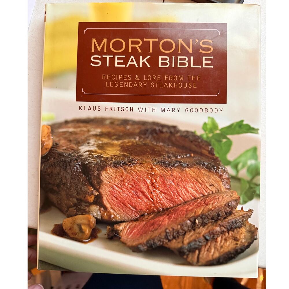 Morton’s Steak Bible by Klaus Fritsch: Legendary Steakhouse Recipes & Lore